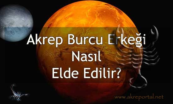 Akrep Burcu Erkeği Nasıl Elde Edilir? Nasıl Elde Edebilirim?