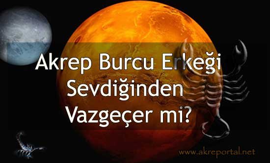 Akrep Burcu Erkeği Sevdiğinden Vazgeçer mi?