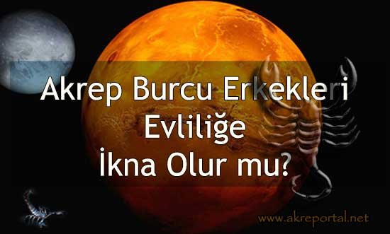 Akrep Burcu Erkekleri Evliliğe ikna Olur Mu? Evliliğe Nasıl ikna Edilirler?