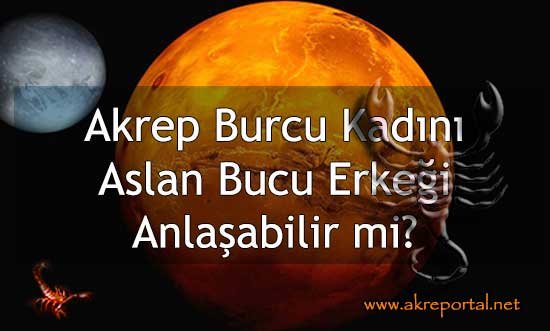 Akrep Burcu Kadını Aslan Burcu Erkeği Anlaşabilir mi?