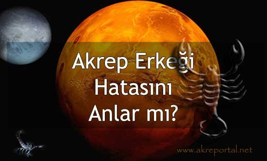 Akrep Erkeği Hatasını Anlar mı? Yanlışlarını Görür mü?