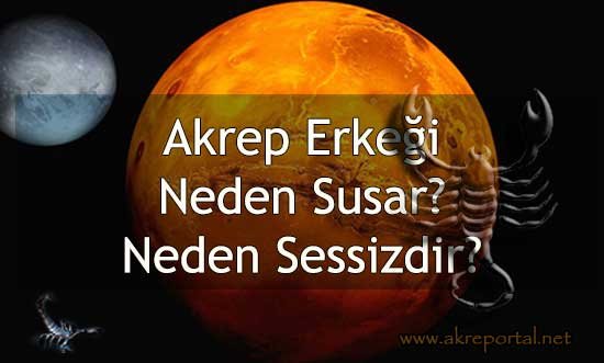 Akrep Erkeği Neden Susar? Akrep Erkeği Neden Sessizdir?