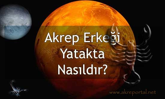 Akrep Erkeği Yatakta Nasıldır? Yatakta Nasıl Etkilenir?