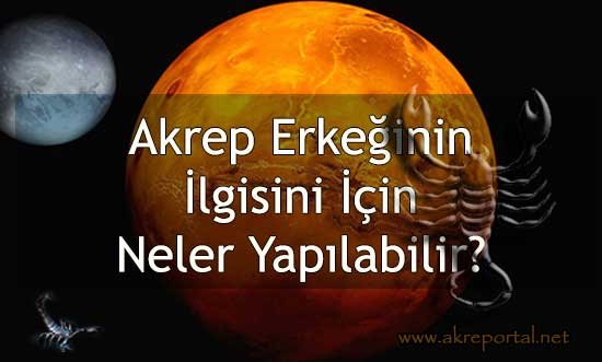 Akrep Erkeğinin İlgisini Çekmek İçin Neler Yapılabilir?