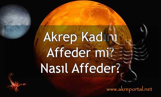 Akrep Kadını Affeder mi? Akrep Burcu Kadını Nasıl Affeder?