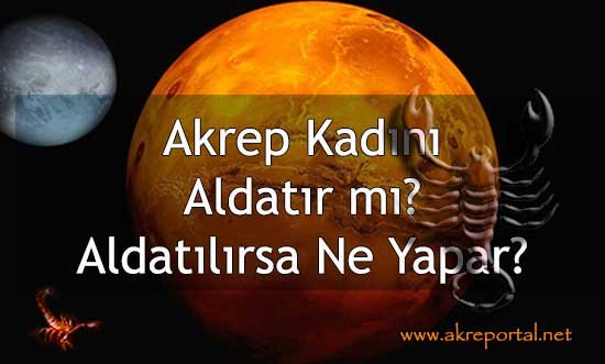 Akrep Kadını Aldatır mı? Aldatılırsa Ne Yapar?