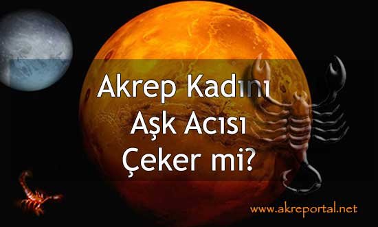 Akrep Kadını Aşk Acısı Çeker mi? Aşk Acısı Yaşar mı?