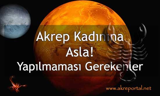 Akrep Kadınına Asla Yapılmaması Gerekenler