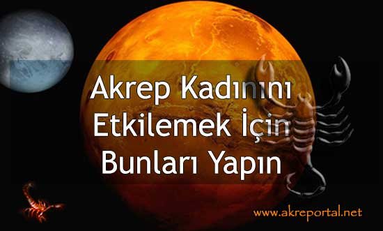 Akrep Kadınını Etkilemek İçin Bunları Yapın - Etkilemenin Yolları