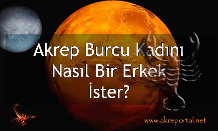 Akrep Burcu Kadını Nasıl Bir Erkek İster?