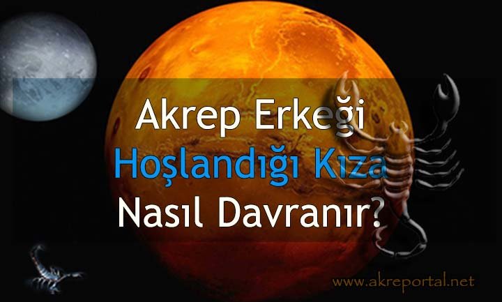 Akrep Erkeği Hoşlandığı Kıza Nasıl Davranır?